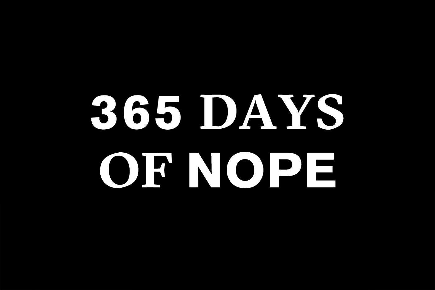 365 DAYS OF NOPE